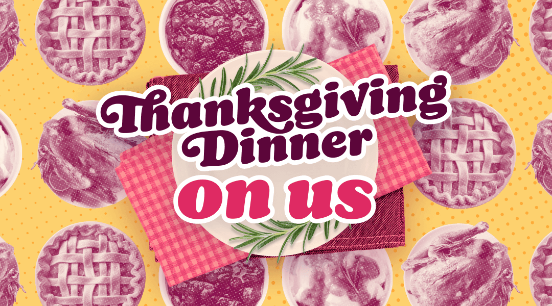 Thanksgiving dinner is on us!