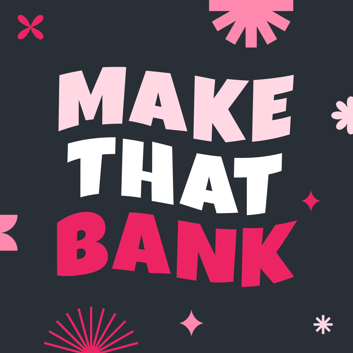 graphic that says make that bank