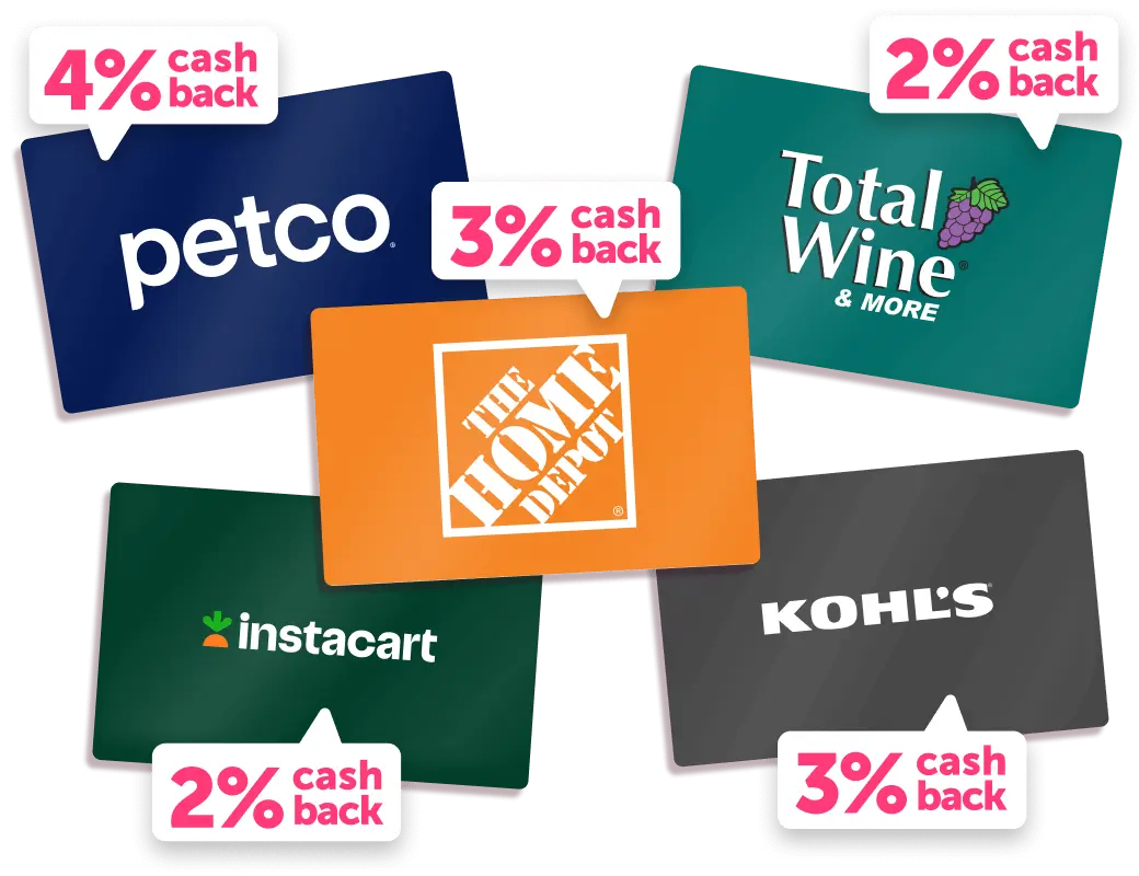 Gift cards - 4% cash back on Petco, 3% cash back on Home depot, and many more!